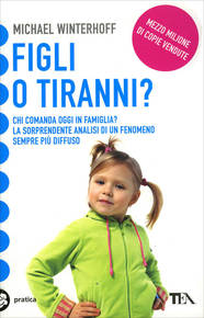 La copertina del libro di Michael Winterhoff "Figli o tiranni? Chi comanda oggi in famiglia?"